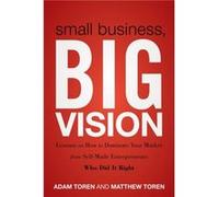 Small Business Big Vision by Adam Toren Adam Toren (Auteur)