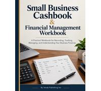Small Business Cashbook & Financial Management Workbook: A Practical Workbook for Recording, Tracking, Managing, and Understanding Your Business Finances