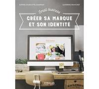 Small Business - Créer sa marque et son identité Sandrine Franchet (Auteur), Sophie-Charlotte Chapman (Auteur)