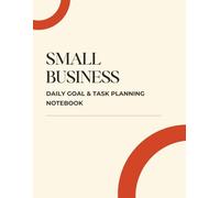 Small Business Daily Goal & Task Planning Notebook: Productivity Planner for Entrepreneurs & Freelancers | Business Organizer, To-Do List Tracker & Success Journal for 2025