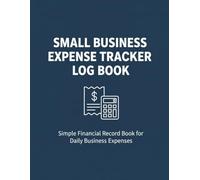 Small Business Expense Tracker Log Book: Simple Financial Record Book for Daily Business Expenses