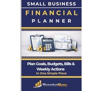 SMALL BUSINESS FINANCIAL PLANNER: Plan Goals, Budgets, Bills & Weekly Actions in One Simple Place