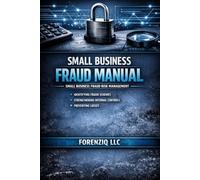 Small Business Fraud Manual: Small Business Fraud Risk Management