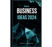 SMALL BUSINESS IDEAS 2024: From Home Start-ups to E-Marketing Success, Your Guide to Profitable Entrepreneurship: Transforming Dreams into Online Ventures