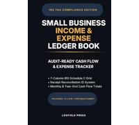 Small Business Income and Expense Ledger Book: Audit-Ready Bookkeeping and Cash Flow Tracker Aligned with IRS Schedule C Deductions | 100-Page 6x9 Log ... 1099 Contractors, and Sole Proprietors