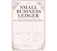 Small Business Ledger: Financial Record Journal for Entrepreneurs Documenting Income, Expenses, Payments, Purchases, Transaction Notes, and Monthly Business Activity