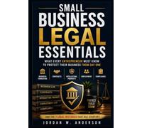 SMALL BUSINESS LEGAL ESSENTIALS: What Every Entrepreneur Must Know to Protect Their Business from Day One, Business Formation, IP, Employment, Contracts, and the 7 Legal Mistakes That Kill Startups.