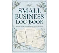 Small Business Log Book: Daily Operations Record for Entrepreneurs Documenting Sales Activity, Expenses, Customer Notes, Inventory Updates, Tasks, and Business Events