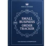 Small Business Order Tracker: Professional Sales Log Book and Customer Order Form Notebook for Entrepreneurs, Boutiques, and Online Shops
