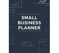 Small Business Planner: Organize Goals, Track Finances, and Boost Productivity
