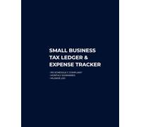 Small Business Tax Ledger & Expense Tracker: IRS Schedule C Compliant Accounting Book with Monthly Summaries and Mileage Log