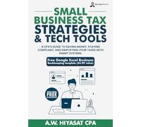 Small Business Tax Strategies and Tech Tools: A CPA’s Guide to Saving Money, Staying Compliant, and Simplifying Your Taxes with Smart Systems