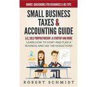 Small Business Taxes amp Accounting Guide LLC Sole Proprietorship a Startup and more Learn How to Start and Plan a Business and Use Tax Deductions Bonus Q Robert SchmidtRobert Schmidt (Auteur)