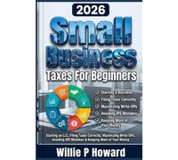 Small Business Taxes for Beginners:The Step-By-Step Guide to Starting an LLC, Filing Taxes Correctly, Maximizing Write-Offs, Avoiding IRS Mistakes & Keeping More of Your Money