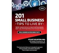 Small Business Tips to Live: Battle-tested Advice to Help Small Businesses, Start-ups, & Entrepreneurs Survive and Thrive