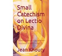 Small Catechism on Lectio Divina: 100 questions and answers to learn how to listen and put into practice a Word every day