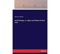 Small Change or Lights and Shades of New York - Harry H. Marks - BoD Third Party Titles - Livre en Anglais Harry H. MarksHarry H. Marks (Auteur)