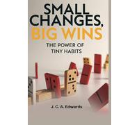Small Changes, Big Wins: The Power of Tiny Habits