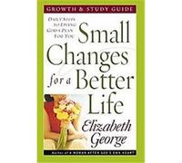 Small Changes for a Better Life Growth & Study Guide, GEORGE, ELIZABETH Elizabeth George (Auteur)