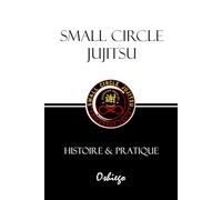 SMALL CIRCLE JUJITSU: HISTOIRE & PRATIQUE