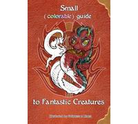 Small (Colorable) Guide to Fantastic Creatures: Dragons, spirits, ogres, goblins: color them!
