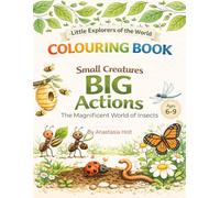 SMALL CREATURES - BIG ACTIONS. THE MAGNIFICENT WORLD OF INSECTS: An Educational Colouring Book for Kids 6-9 | Little Explorers of the World