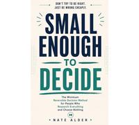 Small Enough to Decide: The Minimum Reversible Decision Method for People Who Research Everything and Choose Nothing