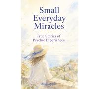 Small Everyday Miracles: True Stories of Psychic Experiences