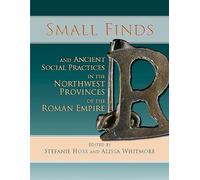 Small Finds and Ancient Social Practices in the North-West Provinces of the Roman Empire