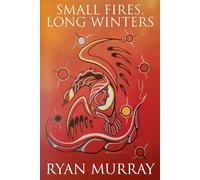 Small Fires, Long Winters