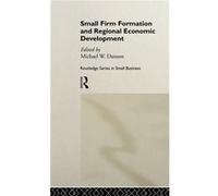 Small Firm Formation and Regional Economic Development by Mike Danson