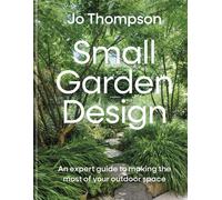 Small Garden Design An expert guide to making the most of your outdoor space - Jo Thompson - Mitchell Beazley - ebook (ePub) - Livre