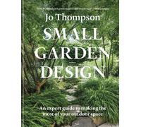 Small Garden Design An expert guide to making the most of your outdoor space - Jo Thompson - Mitchell Beazley - ebook (ePub) - Livre