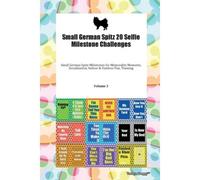 Small German Spitz 20 Selfie Milestone Challenges Small German Spitz Milestones For Memorable Moments, Socialization, Indoor & Outdoor Fun, Training Volume 3