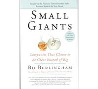 Small Giants: Companies That Choose to Be Great Instead of Big
