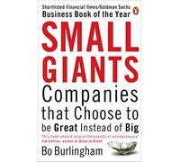 Small Giants: Companies That Choose to be Great Instead of Big