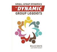 Small Group Dynamics For Dynamic Group Leaders
