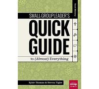 Small-Group Leader's Quick Guide To (Almost) Everything