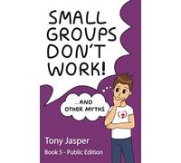 Small Groups Don't Work! And Other Myths: Book 5 - Public Edition