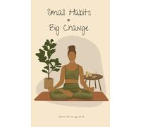 Small Habit = Big Changes: Because tiny steps can take you to huge places!
