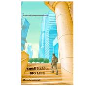 SMALL HABITS BIG LIFE: Simple Daily Actions to Build Discipline, Focus, and a Better Future