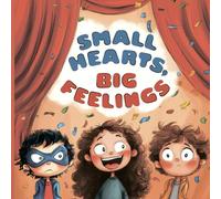 Small Hearts, Big Feelings: A Storybook About Emotions and Self-Regulation Tools for Kids (Ages 4-8)