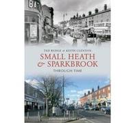Small Heath and Sparkbrook Through Time Rudge, Ted (Auteur)