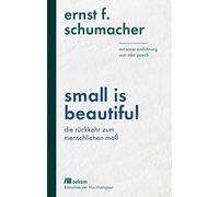 Small is beautiful: Die Rückkehr zum menschlichen Maß: Mit einer Einführung von Niko Paech
