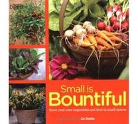 Small is Bountiful: Getting More from Less in Your Small Space Dobbs, Liz (Auteur)