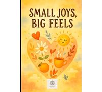 Small Joys, Big Feels - Gratitude Journal
