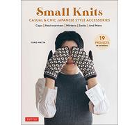 Small Knits: Casual & Chic Japanese Style Accessories, 19 Projects + Variations