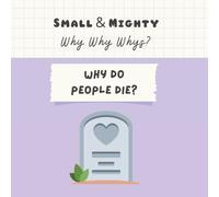 Small & Mighty Why Why Whys: Why Do People Die?