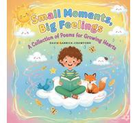 Small Moments, Big Feelings: A Collection of Poems for Growing Hearts