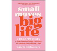Small Moves, Big Life 7 Daily Practices to Supercharge Your Energy, Productivity, and Happiness (in Just Minutes a Day) - Andrea Leigh Rogers - BenBella Books - ebook (ePub) - Livre